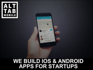 We build
WE BUILD IOS & ANDROID
APPS FOR STARTUPS
 