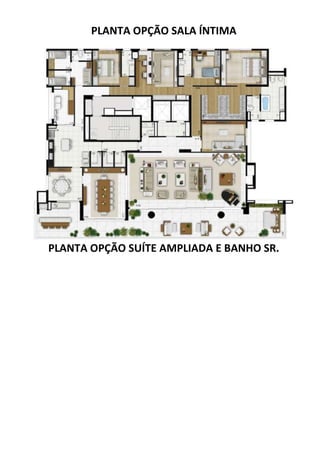 PLANTA OPÇÃO SALA ÍNTIMA
PLANTA OPÇÃO SUÍTE AMPLIADA E BANHO SR.
 