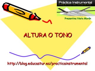 ALTURA O TONO Presentina   Nieto   Morán http://blog.educastur.es/practicainstrumental 