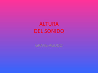 ALTURA DEL SONIDO GRAVE-AGUDO 