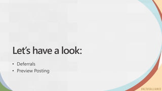 Let’s have a look:
• Deferrals
• Preview Posting
 