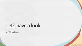 Let’s have a look:
• Workflows
 