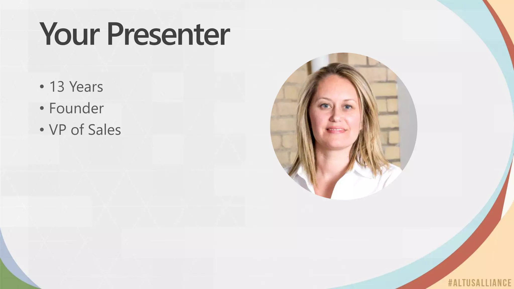 Your Presenter
• 13 Years
• Founder
• VP of Sales