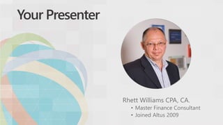 Your Presenter
Rhett Williams CPA, CA.
• Master Finance Consultant
• Joined Altus 2009
 