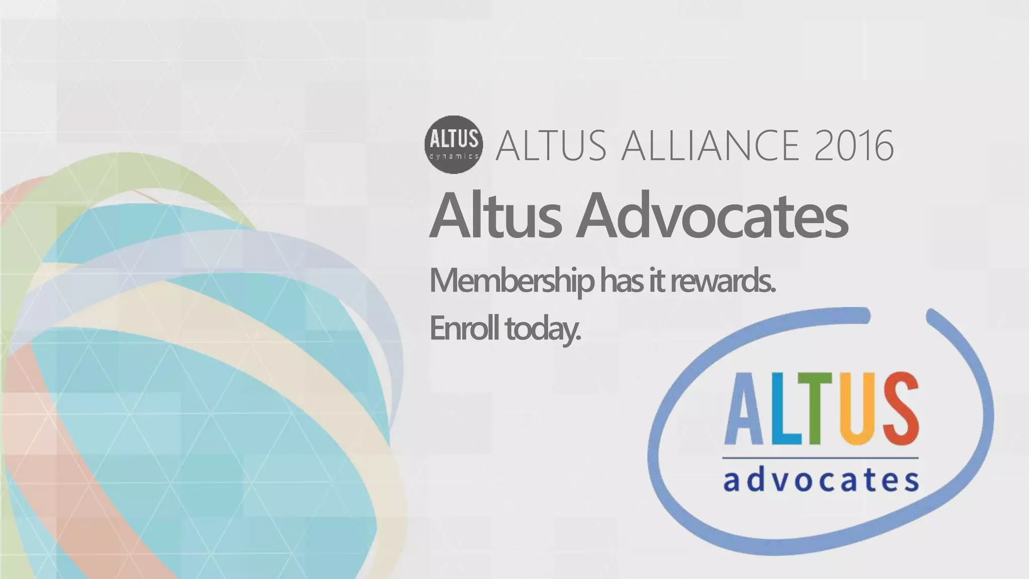 ALTUS ALLIANCE 2016
Altus Advocates
Membershiphasitrewards.
Enrolltoday.
 
