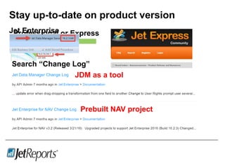 Stay up-to-date on product version
Search“Release Notes”
Professional or ExpressJet Enterprise
Search “Change Log”
JDM as a tool
Prebuilt NAV project
 