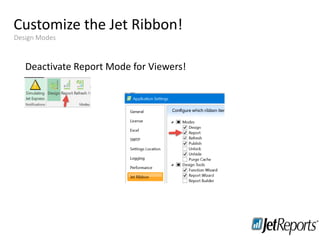 Customize the Jet Ribbon!
Training
Staying in touch
Design Modes
Deactivate Report Mode for Viewers!
 