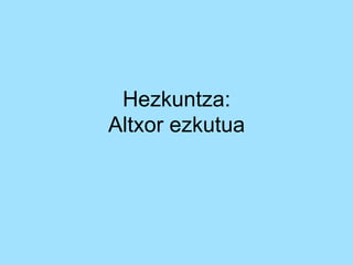Hezkuntza: 
Altxor ezkutua 
 
