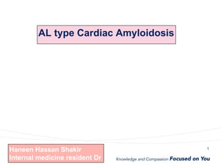 1
AL type Cardiac Amyloidosis
Haneen Hassan Shakir
Internal medicine resident Dr
 