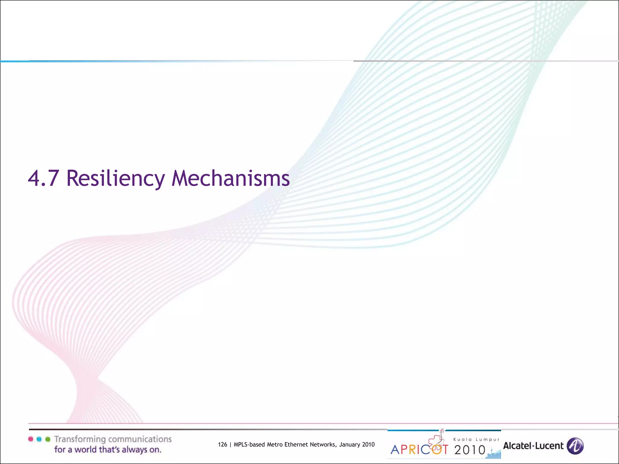 126 | MPLS-based Metro Ethernet Networks, January 2010
4.7 Resiliency Mechanisms
 