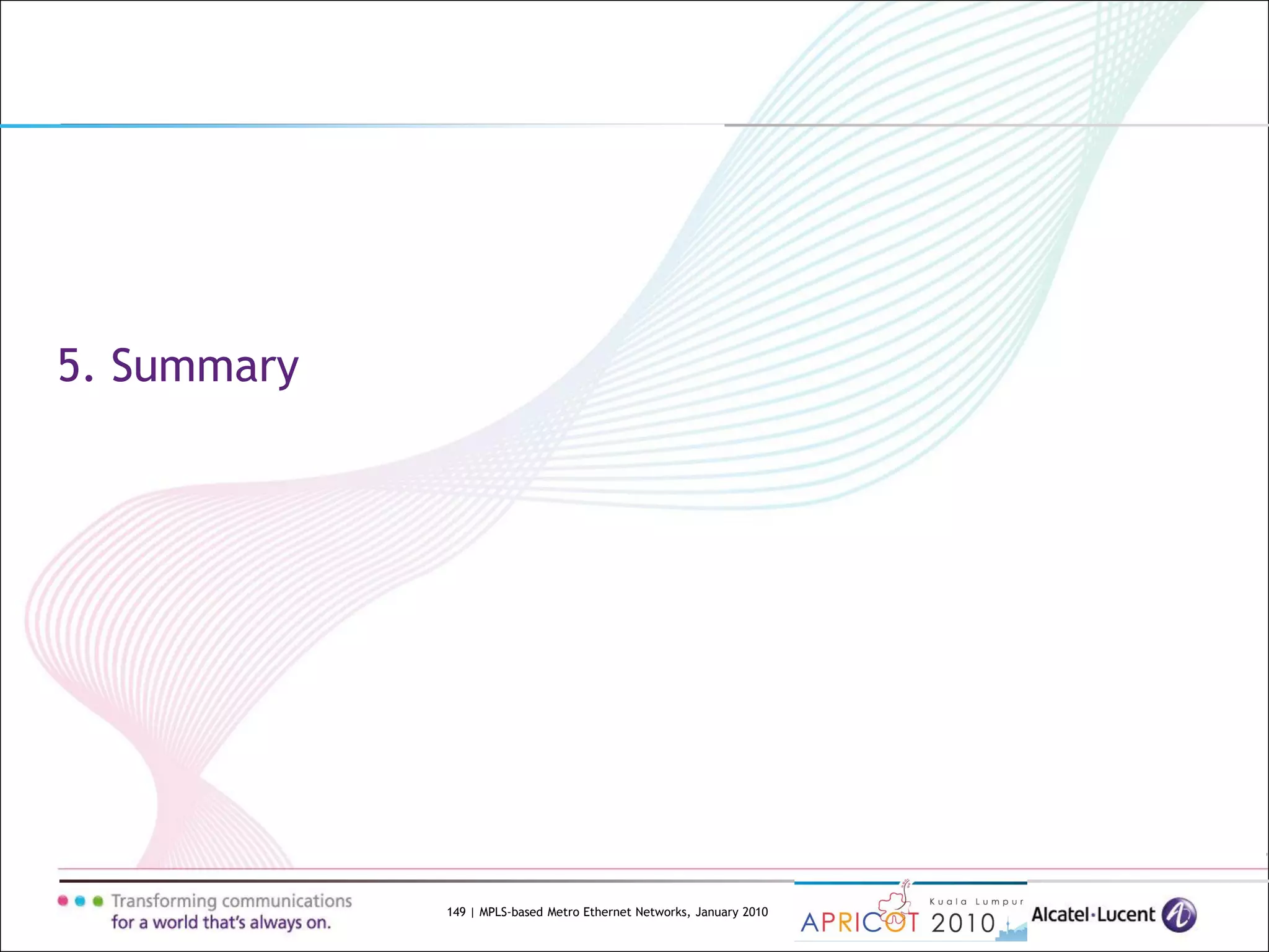 149 | MPLS-based Metro Ethernet Networks, January 2010
5. Summary
 
