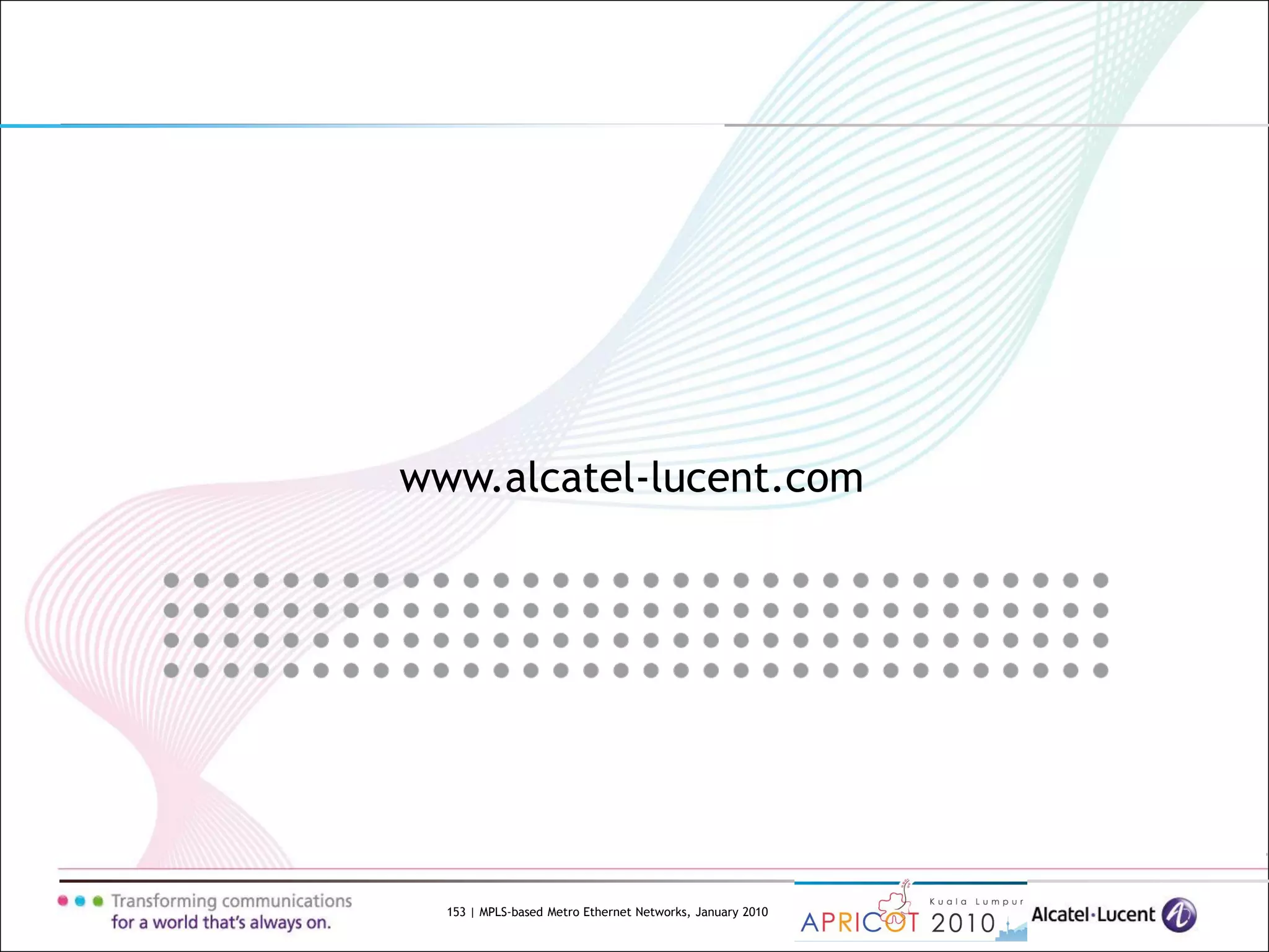 153 | MPLS-based Metro Ethernet Networks, January 2010
www.alcatel-lucent.com
 