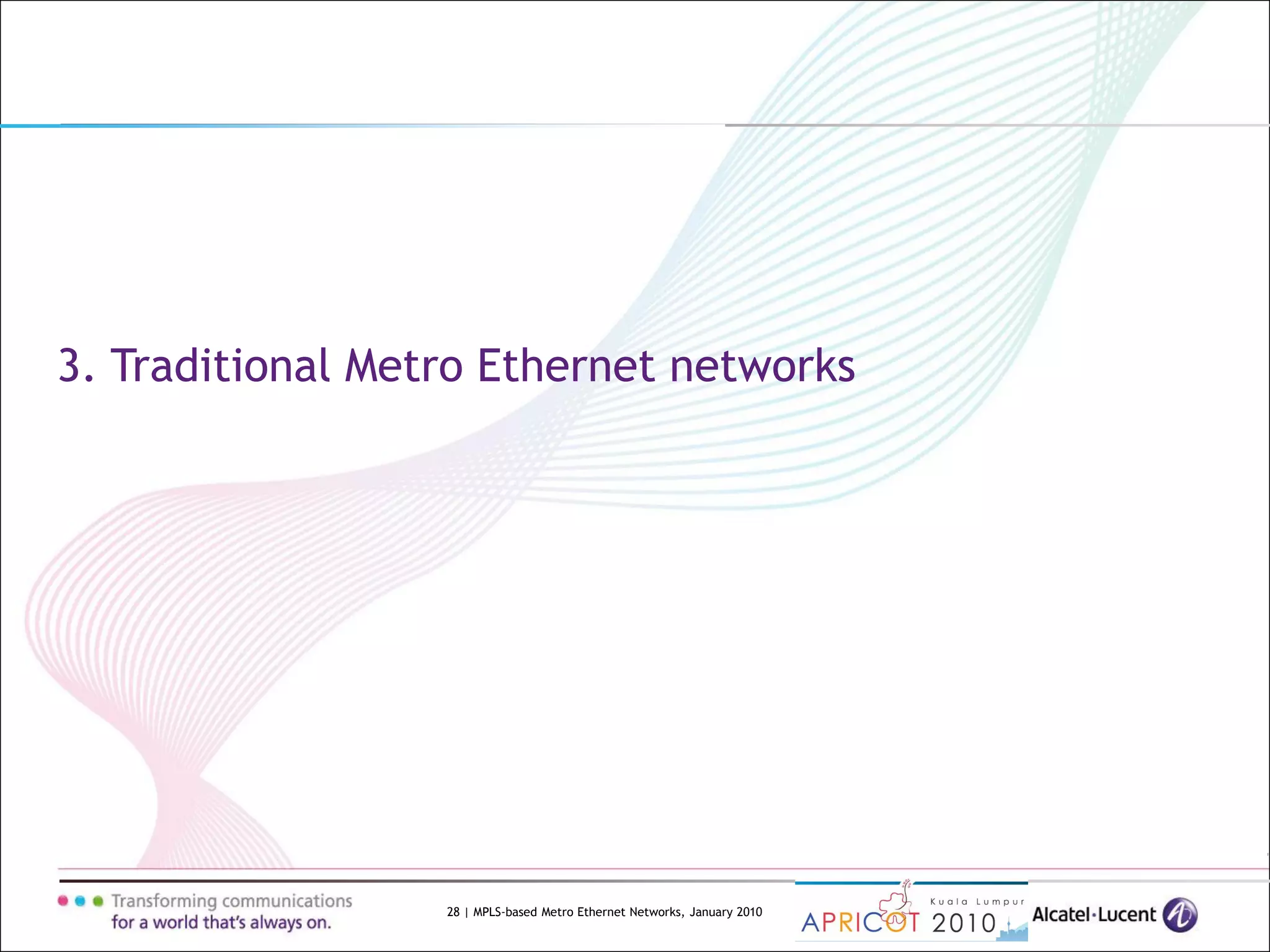 28 | MPLS-based Metro Ethernet Networks, January 2010
3. Traditional Metro Ethernet networks
 
