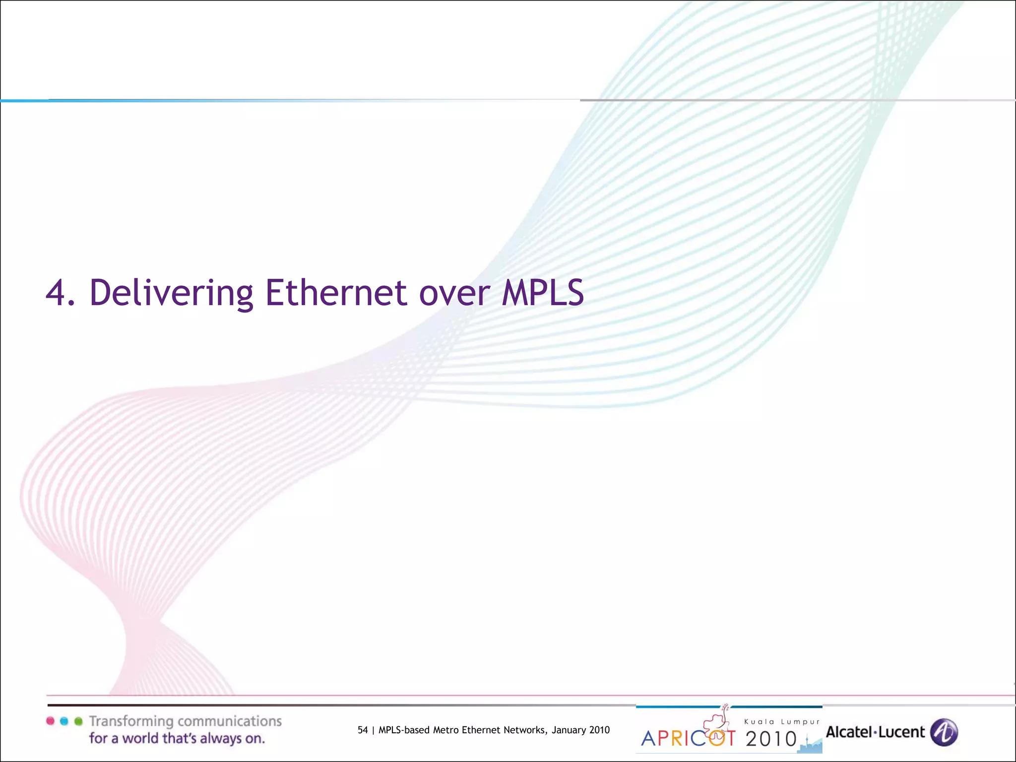 54 | MPLS-based Metro Ethernet Networks, January 2010
4. Delivering Ethernet over MPLS
 