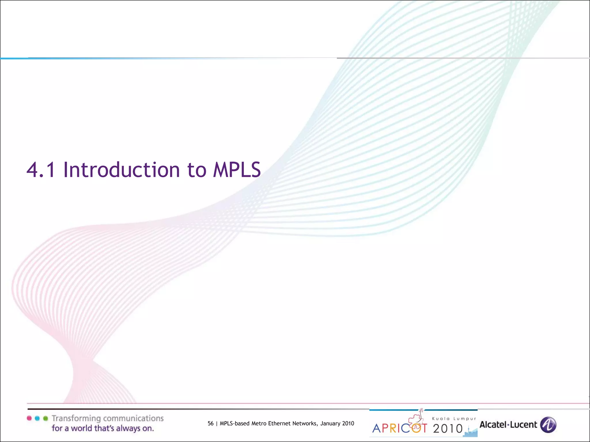 56 | MPLS-based Metro Ethernet Networks, January 2010
4.1 Introduction to MPLS
 