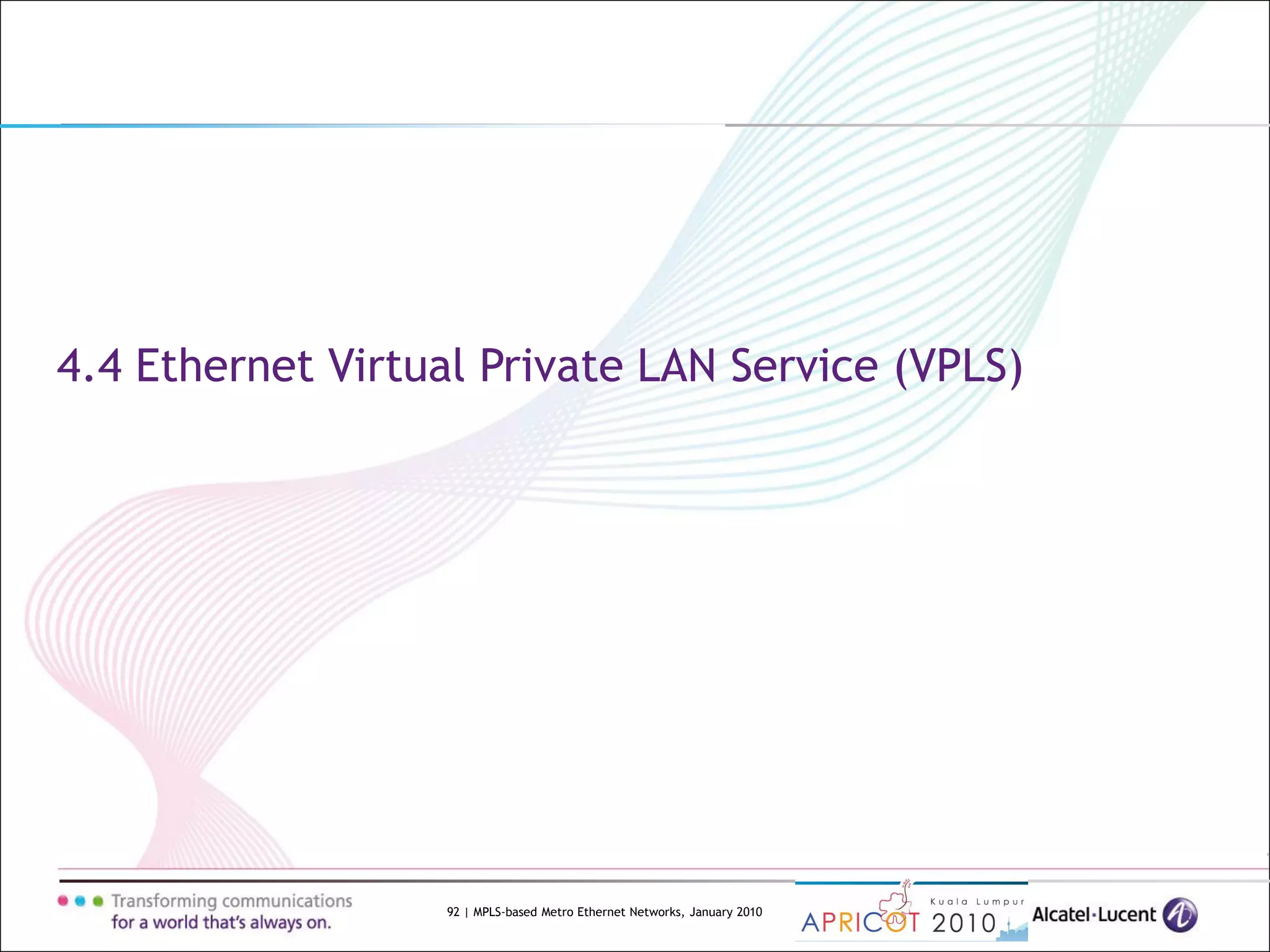 92 | MPLS-based Metro Ethernet Networks, January 2010
4.4 Ethernet Virtual Private LAN Service (VPLS)
 