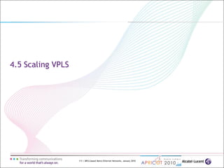 113 | MPLS-based Metro Ethernet Networks, January 2010
4.5 Scaling VPLS
 