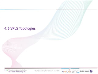 121 | MPLS-based Metro Ethernet Networks, January 2010
4.6 VPLS Topologies
 