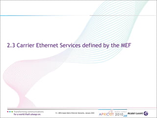 13 | MPLS-based Metro Ethernet Networks, January 2010
2.3 Carrier Ethernet Services defined by the MEF
 