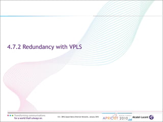 132 | MPLS-based Metro Ethernet Networks, January 2010
4.7.2 Redundancy with VPLS
 