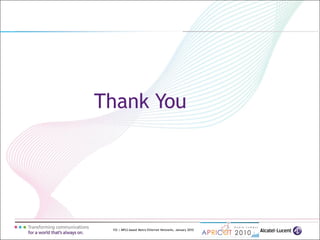 152 | MPLS-based Metro Ethernet Networks, January 2010
Thank You
 