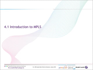56 | MPLS-based Metro Ethernet Networks, January 2010
4.1 Introduction to MPLS
 