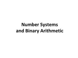 Number Systems 
and Binary Arithmetic 
 