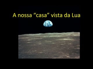 A nossa “casa” vista da Lua
 