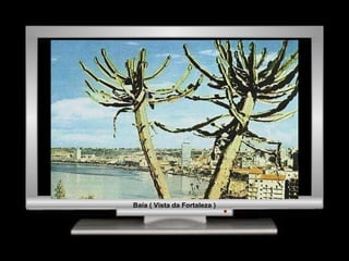 Baía ( Vista da Fortaleza ) 