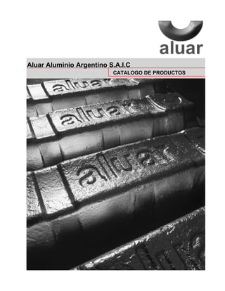 Aluar Aluminio Argentino S.A.I.C
CATALOGO DE PRODUCTOS
 