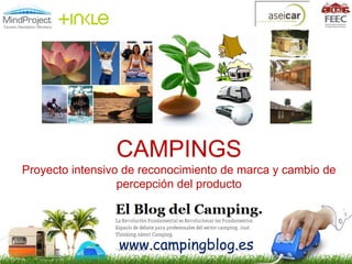 CAMPINGS
Proyecto intensivo de reconocimiento de marca y cambio de
percepción del producto
www.campingblog.es
 