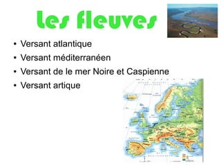 Les fleuves
● Versant atlantique
● Versant méditerranéen
● Versant de le mer Noire et Caspienne
● Versant artique
 
