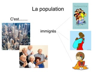 La population
C'est........
immigrés
 
