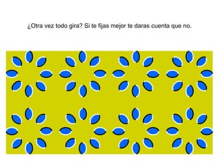 ¿Otra vez todo gira? Si te fijas mejor te daras cuenta que no.
 