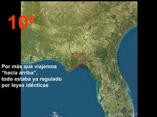 10 6 Por más que viajemos  “hacia arriba”,  todo estaba ya regulado  por leyes idénticas 