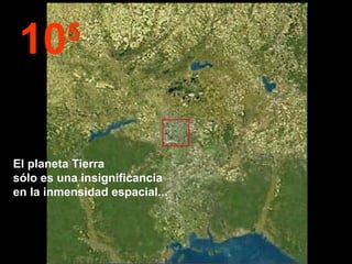 10 5 El planeta Tierra  sólo es una insignificancia  en la inmensidad espacial... 