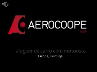 aluguer de carro com motorista
Lisboa, Portugal
 