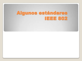 Algunos estándares IEEE 802 