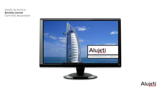 Opção de Anúncio
Revista/Jornal
Com foto de produto
orcamento@alujeti.com.br / (17) 3364–2270
 