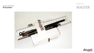 Cliente
MASTER
Opção de brinde
Kit Arquiteto
 