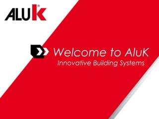 Welcome to AluK
Innovative Building Systems
 