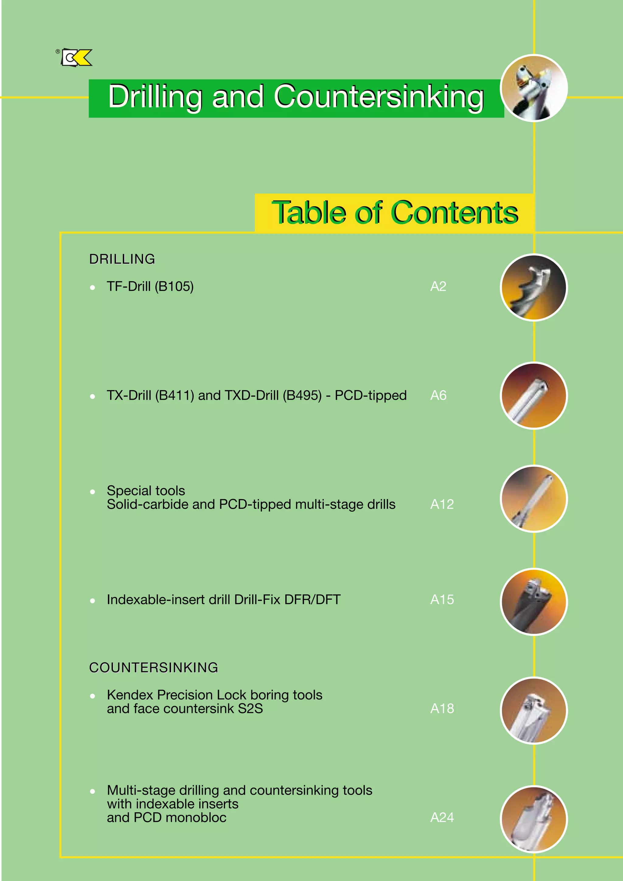 Drilling and Countersinking 
Table of Contents 
DRIILLIING 
• TF-Drill (B105) A2 
• TX-Drill (B411) and TXD-Drill (B495) - PCD-tipped A6 
• Special tools 
Solid-carbide and PCD-tipped multi-stage drills A12 
• Indexable-insert drill Drill-Fix DFR/DFT A15 
COUNTERSIINKIING 
• Kendex Precision Lock boring tools 
and face countersink S2S A18 
• Multi-stage drilling and countersinking tools 
with indexable inserts 
and PCD monobloc A24 
® 
 