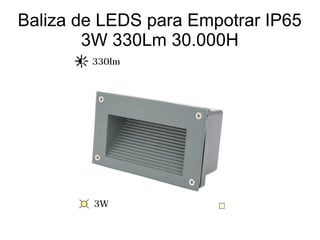 Baliza de LEDS para Empotrar IP65
3W 330Lm 30.000H