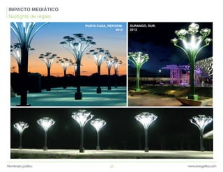 www.energetika.comAlumbrado público 23
IMPACTO MEDIÁTICO
Na2lights de regalo
PUNTA CANA, REP.DOM.
2012
DURANGO, DUR.
2013
 