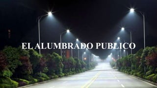 ELALUMBRADO PUBLICO
 
