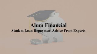 Alum Financial
Student Loan Repayment Advice From Experts
 