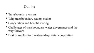 Transboundary Transboundary river governance and why transboundary rivers matter | PPTX