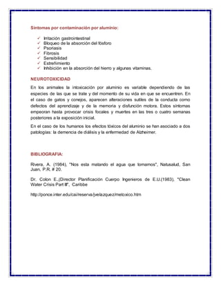 Síntomas por contaminación por aluminio:
 Irritación gastrointestinal
 Bloqueo de la absorción del fósforo
 Psoriasis
...