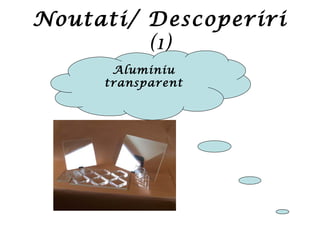 Noutati/ Descoperiri
(1)
Aluminiu
transparent
 