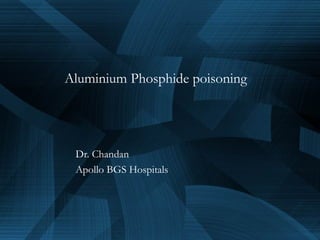Aluminium Phosphide poisoning
Dr. Chandan
Apollo BGS Hospitals
 